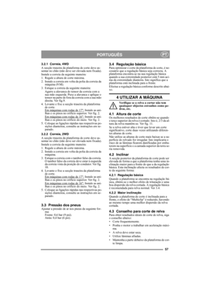 Page 5757
PORTUGUÊSPT
3.2.1 Correia, 4WD
A secção traseira da plataforma de corte deve as-
sentar no chão (não deve ser elevada nem fixada).
Instale a correia da seguinte maneira:
1. Regule a altura de corte máxima.
2. Instale a correia em volta da polia da correia da 
máquina (9:M).
3. Estique a correia da seguinte maneira:
Agarre a alavanca do tensor da correia com a 
sua mão esquerda. Puxe a alavanca e aplique o 
tensor na parte de fora da correia com a sua mão 
direita. Ver fig.9.
4. Levante e fixe a secção...