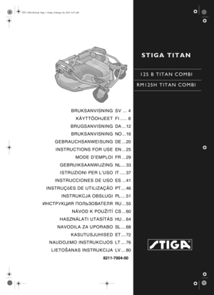 Page 1STIGA TITAN
125 B TITAN COMBI
RM125H TITAN COMBI
8211-7004-00
BRUKSANVISNING KÄYTTÖOHJEET
BRUGSANVISNING BRUKSANVISNING
GEBRAUCHSANWEISUNG INSTRUCTIONS FOR USE
MODE D’EMPLOI
GEBRUIKSAANWIJZING ISTRUZIONI PER L’USO
INSTRUCCIONES DE USO
INSTRUÇõES DE UTILIZAÇÃO
INSTRUKCJA OBS ŁUGI
ИНСТРУКЦИЯ  ПОЛЬЗОВАТЕЛЯ
NÁVOD K POUŽITÍ
HASZNÁLATI UTASÍTÁS
NAVODILA ZA UPORABO
KASUTUSJUHISED
NAUDOJIMO INSTRUKCIJOS
LIETOŠANAS INSTRUKCIJA SV ... 4
FI ..... 8
DA ... 12
NO ... 16
DE ... 20
EN ... 25
FR ... 29
NL.... 33
IT...