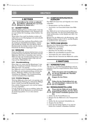 Page 2222
DEUTSCHDE
5 BETRIEB 
Kontrollieren Sie, ob die zu mähende 
Rasenfläche vollständig frei von Frem-
dkörpern ist (Steine usw.).
5.1 SCHNITTHÖHE Optimale Mähergebnisse werden erzielt, wenn das 
oberste Drittel abgeschnitten wird. Demnach soll-
ten zwei Drittel der Graslänge stehen bleiben. Sie-
he Abb. 4.
Wenn hohes Gras stark beschnitten werden soll, 
mähen Sie in zwei Durchgängen mit unterschiedli-
cher Schnitthöhe.
Nutzen Sie bei einer unebenen Rasenfläche nicht 
die niedrigste...