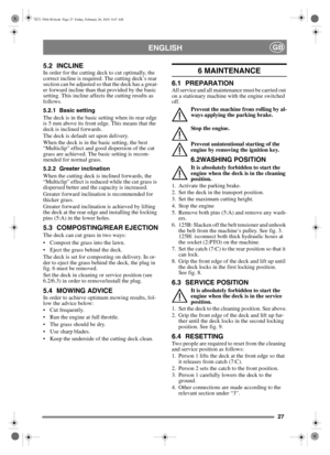Page 2727
ENGLISHGB
5.2 INCLINEIn order for the cutting deck to cut optimally, the 
correct incline is required. The cutting deck’s rear 
section can be adjusted so that the deck has a great-
er forward incline than that provided by the basic 
setting. This incline affects the cutting results as 
follows.
5.2.1 Basic setting
The deck is in the basic setting when its rear edge 
is 5 mm above its front edge. This means that the 
deck is inclined forwards.
The deck is default set upon delivery.
When the deck is in...