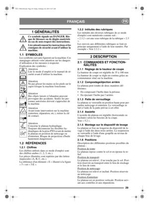 Page 3029
FRANÇAISFR
1 GÉNÉRALITÉS
Ce symbole signale un DANGER. Ris-
que de blessure ou de dégâts matériels 
en cas de non-respect des instructions.
Lire attentivement les instructions et les 
consignes de sécurité avant d’utiliser la 
machine.
1.1 SYMBOLESLes symboles suivants figurent sur la machine. Ces 
marquages attirent votre attention sur les dangers 
d’utilisation et les mesures à respecter.
Explication des symboles :Attention
Lire le mode d’emploi et le manuel de sé-
curité avant d’utiliser la...