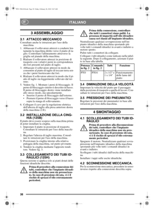 Page 3938
ITALIANOIT
3 ASSEMBLAGGIO 
3.1 ATTACCO MECCANICOConsultare anche le istruzioni per luso della macchina.
1. Abbassare il sollevatore attrezzi e condurre len- tamente la macchina diritto verso il piatto di ta-
glio. Controllare lallineamento attraverso la 
griglia sul pianale della macchina.
2. Rialzare il sollevatore attrezzi in posizione di  trasporto con i relativi perni in corrispondenza 
dei fori presenti nel piatto di taglio.
3. Abbassare il sollevatore attrezzi in modo da  consentire al piatto di...