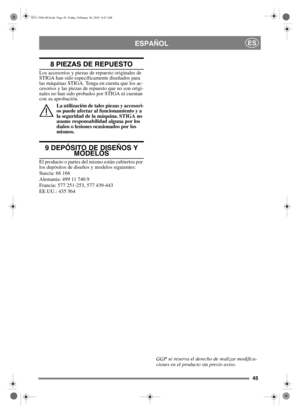 Page 4645
ESPAÑOLES
8 PIEZAS DE REPUESTO
Los accesorios y piezas de repuesto originales de 
STIGA han sido específicamente diseñados para 
las máquinas STIGA. Tenga en cuenta que los ac-
cesorios y las piezas de repuesto que no son origi-
nales no han sido probados por STIGA ni cuentan 
con su aprobación.La utilización de tales piezas y accesori-
os puede afectar al funcionamiento y a 
la seguridad de la máquina. STIGA no 
asume responsabilidad alguna por los 
daños o lesiones ocasionados por los 
mismos.
9...