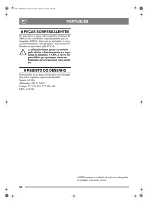 Page 5150
PORTUGUÊSPT
8 PEÇAS SOBRESSALENTES
Os acessórios e peças sobressalentes genuínos da 
STIGA são concebidos especificamente para as 
máquinas STIGA. Note que os acessórios e as pe-
ças sobressalentes não-genuinos não foram veri-
ficados ou aprovados pela STIGA:A utilização destas peças e acessórios 
pode afectar o funcionamento e a segu-
rança da máquina. A STIGA não se res-
ponsabiliza por quaisquer danos ou 
ferimentos provocados por estes produ-
tos.
9 REGISTO DO DESENHO
Este produto ou as peças do...