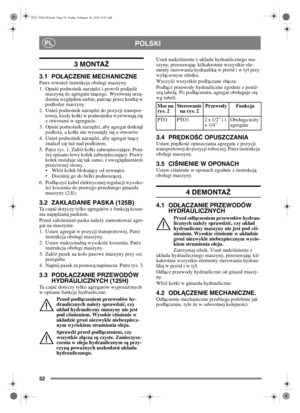 Page 5352
POLSKIPL
3 MONTAŻ 
3.1 PO ŁĄ CZENIE MECHANICZNEPatrz równie ż instrukcja obsugi maszyny.
1. Opu ść podno śnik narz ędzi i powoli podjed ź 
maszyn ą do agregatu tn ącego. Wyrównaj urz ą-
dzenia wzglę dem siebie, patrz ąc przez kratk ę w 
pododze maszyny.
2. Unie ś podnoś nik narz ędzi do pozycji transpor-
towej, kiedy koki w podno śniku wyrównaj ą si ę 
z otworami w agregacie.
3. Opu ść podnoś nik narz ędzi, aby agregat dotkn ą 
podoż a, a koki nie wysun ęy się  z otworów.
4. Unie ś podnoś nik narz...