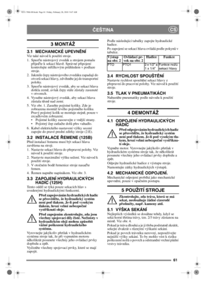 Page 6261
ČEŠTINACS
3 MONTÁŽ 
3.1 MECHANICKÉ UPEVN ĚNÍViz také návod k použití stroje.
1. Spusťte nástrojový zvedák a strojem pomalu 
p řije ďte k sekací hlav ě. Správné p řipojení 
kontrolujte m řížkovým pr ůhledem v podlaze 
stroje.
2. Jakmile  čepy nástrojového zvedáku zapadají do 
otvor ů sekací hlavy, zdvihn ěte jej do transportní 
polohy.
3. Spus ťte nástrojový zvedák, aby se sekací hlava 
dotkla zem ě, avšak  čepy stále z ůstaly zasunuté 
v otvorech.
4. Vysu ňte nástrojový zvedák, aby sekací hlava 
z ů...