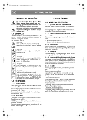 Page 7776
LIETUVIŲ KALBALT
1 BENDRAS APRAŠAS
Šis simbolis reiškia ATSARGIAI. Jeigu 
bűsite neatsarg űs ir nesilaikysite ins-
trukcij ř, galite stipriai susi ţeisti ir (ar-
ba) patirti materialini ř nuostoli ř.
J ű s turite atid ţiai perskaityti  đias nau-
dojimo instrukcijas ir ma đinos saugos 
instrukcijas.
1.1 SIMBOLIAIAnt mašinos b ūna pavaizduoti šie simboliai. J ř pa-
skirtis – priminti jums apie reikiam ŕ atsargum ŕ ir 
dëmesá, naudojantis ma đina.
Šie simboliai reiškia: Atsargiai!
Prieš naudodami mašin ą...