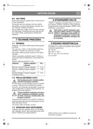 Page 8079
LIETUVIŲ KALBALT
6.5 VALYMASPjaunamojo agregato apa čią  reikia nuvalyti po kie-
kvieno naudojimo. 
Nustatykite pjovimo agregato plovimo padëtá. 
Kruopš čiai nuvalykite pjaunamojo agregato apa-
č ią . Valykite vandeniu ir šepe čiu.
Kai pavir điai bus visi đkai sausi ir đ varűs, atnaujin-
kite da ţř dang ŕ. Naudokite patvarius geltonus da-
žus, skirtus lauke naudojamiems metaliniams 
daiktams.
7 TECHNINË PRIE ŢIŰ RA
7.1 TEPIMASSutepkite visas tepimo taškus pagal žemiau pateik-
tą  lentel ę.
Trys...