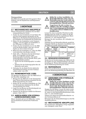 Page 2121
DEUTSCHDE
Wartungsstellung:
Das Mähwerk ist gerade nach oben gesperrt. Diese 
Setllung wird für Inspektionen und Reparaturen 
verwendet.
3 MONTAGE 
3.1 MECHANISCHES ANKUPPELNWeitere Informationen entnehmen Sie der Bedi- enungsanleitung des Geräts.
1. Senken Sie den Geräteheber ab und fahren Sie  mit dem Gerät langsam und gerade auf das 
Mähwerk zu. Beobachten Sie gleichzeitig durch 
das Sichtgitter am Geräteboden die Einpassung.
2. Heben Sie den Geräteheber in die Transport- stellung, wenn die Zapfen...