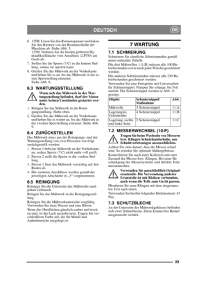 Page 2323
DEUTSCHDE
6. 125B: Lösen Sie den Riemenspanner und haken Sie den Riemen von der Riemenscheibe der 
Maschine ab. Siehe Abb. 3.
125H: Nehmen Sie die beiden gröberen Hy-
draulikschläuche vom Anschluss (2:PTO) am 
Gerät ab.
7. Stellen Sie die Sperre (7:C) in die hintere Stel- lung, sodass sie sperren kann.
8. Greifen Sie das Mähwerk an der Vorderkante  und heben Sie es an, bis das Mähwerk in der er-
sten Sperrstellung einrastet. 
Siehe Abb. 8.
6.3 WARTUNGSSTELLUNG
Wenn sich das Mähwerk in der War-...