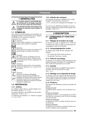 Page 2929
FRANÇAISFR
1 GÉNÉRALITÉS
Ce symbole signale un DANGER. Ris-
que de blessure ou de dégâts matériels 
en cas de non-respect des instructions.
Lire attentivement les instructions et les 
consignes de sécurité avant d’utiliser la 
machine.
1.1 SYMBOLESLes symboles suivants figurent sur la machine. Ces 
marquages attirent votre attention sur les dangers 
d’utilisation et les mesures à respecter.
Explication des symboles :Attention
Lire le mode d’emploi et le manuel de sé-
curité avant d’utiliser la...