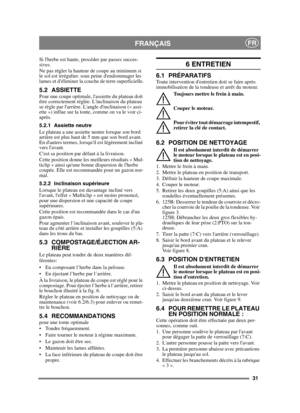 Page 3131
FRANÇAISFR
Si lherbe est haute, procéder par passes succes-
sives.
Ne pas régler la hauteur de coupe au minimum si 
le sol est irrégulier. sous peine dendommager les 
lames et déliminer la couche de terre superficielle.
5.2 ASSIETTEPour une coupe optimale, lassiette du plateau doit 
être correctement réglée. Linclinaison du plateau 
se règle par larrière. Langle dinclinaison (« assi-
ette ») influe sur la tonte, comme on va le voir ci-
après.
5.2.1 Assiette neutre
Le plateau a une assiette neutre...