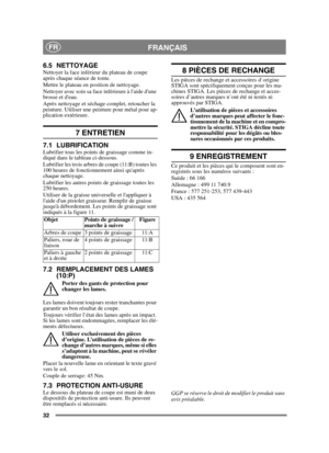 Page 3232
FRANÇAISFR
6.5 NETTOYAGENettoyer la face inférieur du plateau de coupe 
après chaque séance de tonte. 
Mettre le plateau en position de nettoyage. 
Nettoyer avec soin sa face inférieure à laide dune 
brosse et deau.
Après nettoyage et séchage complet, retoucher la 
peinture. Utiliser une peinture pour métal pour ap-
plication extérieure.
7 ENTRETIEN
7.1 LUBRIFICATIONLubrifier tous les points de graissage comme in-
diqué dans le tableau ci-dessous.
Lubrifier les trois arbres de coupe (11:B) toutes les...