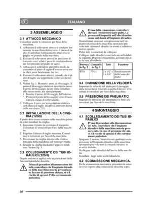 Page 3838
ITALIANOIT
3 ASSEMBLAGGIO 
3.1 ATTACCO MECCANICOConsultare anche le istruzioni per luso della macchina.
1. Abbassare il sollevatore attrezzi e condurre len- tamente la macchina diritto verso il piatto di ta-
glio. Controllare lallineamento attraverso la 
griglia sul pianale della macchina.
2. Rialzare il sollevatore attrezzi in posizione di  trasporto con i relativi perni in corrispondenza 
dei fori presenti nel piatto di taglio.
3. Abbassare il sollevatore attrezzi in modo da  consentire al piatto di...