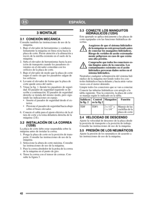 Page 4242
ESPAÑOLES
3 MONTAJE
3.1 CONEXIÓN MECÁNICAConsulte también las instrucciones de uso de la máquina.
1. Baje el elevador de herramientas y conduzca  lentamente la máquina en línea recta hacia la 
placa de corte. Preste atención a la alineación a 
través de la mirilla existente en el suelo de la 
máquina.
2. Suba el elevador de herramientas hasta la pos- ición de transporte cuando los pasadores ex-
istentes en el elevador coincidan con los 
orificios de la placa de corte.
3. Baje el elevador de modo que...