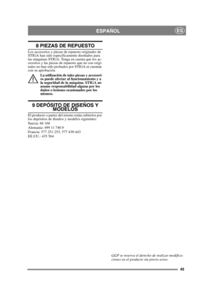 Page 4545
ESPAÑOLES
8 PIEZAS DE REPUESTO
Los accesorios y piezas de repuesto originales de 
STIGA han sido específicamente diseñados para 
las máquinas STIGA. Tenga en cuenta que los ac-
cesorios y las piezas de repuesto que no son origi-
nales no han sido probados por STIGA ni cuentan 
con su aprobación.La utilización de tales piezas y accesori-
os puede afectar al funcionamiento y a 
la seguridad de la máquina. STIGA no 
asume responsabilidad alguna por los 
daños o lesiones ocasionados por los 
mismos.
9...