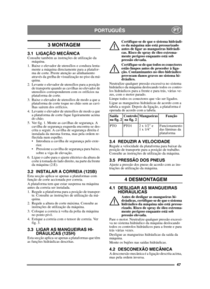 Page 4747
PORTUGUÊSPT
3 MONTAGEM 
3.1 LIGAÇÃO MECÂNICAConsulte também as instruções de utilização da máquina.
1. Baixe o elevador de utensílios e conduza lenta- mente a máquina directamente para a platafor-
ma de corte. Preste atenção ao alinhamento 
através da grelha de visualização no piso da má-
quina.
2. Levante o elevador de utensílios para a posição  de transporte quando as cavilhas no elevador de 
utensílios corresponderem com os orifícios na 
plataforma de corte.
3. Baixe o elevador de utensílios de...