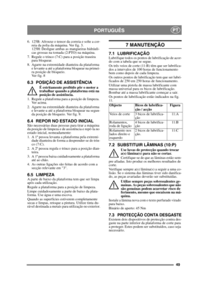 Page 4949
PORTUGUÊSPT
6. 125B: Afrouxe o tensor da correia e solte a cor-reia da polia da máquina. Ver fig. 3.
125H: Desligue ambas as mangueiras hidráuli-
cas grossas na tomada (2:PTO) na máquina. 
7. Regule o trinco (7:C) para a posição traseira  para bloquear.
8. Agarre na extremidade dianteira da plataforma  e levante-a até a plataforma bloquear na primei-
ra posição de bloqueio. 
Ver fig. 8
6.3 POSIÇÃO DE ASSISTÊNCIA
É estritamente proibido pôr o motor a 
trabalhar quando a plataforma está na 
posição de...