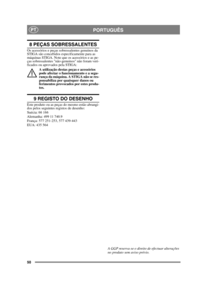 Page 5050
PORTUGUÊSPT
8 PEÇAS SOBRESSALENTES
Os acessórios e peças sobressalentes genuínos da 
STIGA são concebidos especificamente para as 
máquinas STIGA. Note que os acessórios e as pe-
ças sobressalentes não-genuinos não foram veri-
ficados ou aprovados pela STIGA:A utilização destas peças e acessórios 
pode afectar o funcionamento e a segu-
rança da máquina. A STIGA não se res-
ponsabiliza por quaisquer danos ou 
ferimentos provocados por estes produ-
tos.
9 REGISTO DO DESENHO
Este produto ou as peças do...
