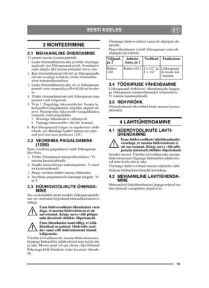 Page 7373
EESTI KEELESET
3 MONTEERIMINE
3.1 MEHAANILINE ÜHENDAMINEVt samuti masina kasutusjuhendit.
1. Laske tõstemehhanism alla ja sõitke masinaga aeglaselt otse lõikeaparaadi poole. Joondamist 
saate jälgida läbi masina põrandal oleva võre.
2. Kui tõstemehhanismi tihvtid on lõikeaparaadis  olevate avadega kohakuti, tõstke tõstemehha-
nism transpordiasendisse.
3. Laske tõstemehhanism alla nii, et lõikeaparaat  puutub vastu maapinda ja tihvtid jäävad avades-
se.
4. Tõstke tõstemehhanismi abil lõikeaparaat maa-...