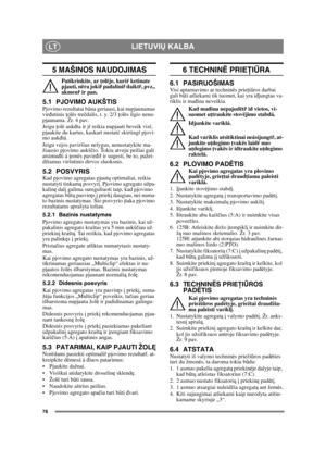 Page 7878
LIETUVIŲ KALBALT
5 MAŠINOS NAUDOJIMAS
Patikrinkite, ar ţ olëje, kuriŕ ketinate 
pjauti, nëra joki ř pa đalini ř daikt ř, pvz., 
akmen ř ir pan.
5.1 PJOVIMO AUKŠTISPjovimo rezultatai bű na geriausi, kai nupjaunamas 
vir đutinis  ţolës tre čdalis, t. y. 2/3 ţ olës ilgio nenu-
pjaunama. Žr. 4 pav.
Jeigu  ţolë auk đta ir j ŕ reikia nupjauti beveik vis ŕ, 
pjaukite du kartus, kaskart nustat ć skirting ŕ pjovi-
mo auk đtá.
Jeigu vejos paviršius nelygus, nenustatykite ma-
žiausio pjovimo aukš čio. Tokiu...