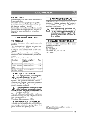 Page 7979
LIETUVIŲ KALBALT
6.5 VALYMASPjaunamojo agregato apa čią  reikia nuvalyti po kie-
kvieno naudojimo. 
Nustatykite pjovimo agregato plovimo padëtá. 
Kruopš čiai nuvalykite pjaunamojo agregato apa-
č ią . Valykite vandeniu ir šepe čiu.
Kai pavir điai bus visi đkai sausi ir đ varűs, atnaujin-
kite da ţř dang ŕ. Naudokite patvarius geltonus da-
žus, skirtus lauke naudojamiems metaliniams 
daiktams.
7 TECHNINË PRIE ŢIŰ RA
7.1 TEPIMASSutepkite visas tepimo taškus pagal žemiau pateik-
tą  lentel ę.
Trys...