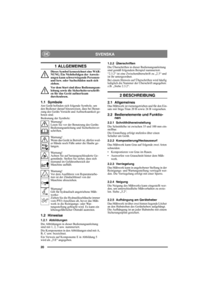 Page 2020
SVENSKADE
1 ALLGEMEINES
Dieses Symbol kennzeichnet eine WAR-
NUNG. Ein Nichtbefolgen der Anweis-
ungen kann schwerwiegende Personen- 
und bzw. oder Sachschäden nach sich 
ziehen.
Vor dem Start sind diese Bedienungsan-
leitung sowie die Sicherheitsvorschrift-
en für das Gerät aufmerksam 
durchzulesen.
1.1 SymboleAm Gerät befinden sich folgende Symbole, um 
den Bediener darauf hinzuweisen, dass bei Benut-
zung des Geräts Vorsicht und Aufmerksamkeit ge-
boten sind.
Bedeutung der Symbole:
Warnung!
Lesen...