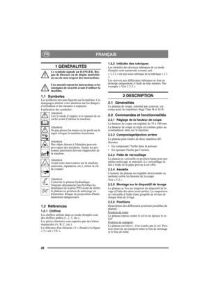 Page 2828
FRANÇAISFR
1 GÉNÉRALITÉS
Ce symbole signale un DANGER. Ris-
que de blessure ou de dégâts matériels 
en cas de non-respect des instructions.
Lire attentivement les instructions et les 
consignes de sécurité avant d’utiliser la 
machine.
1.1 SymbolesLes symboles suivants figurent sur la machine. Ces 
marquages attirent votre attention sur les dangers 
d’utilisation et les mesures à respecter.
Explication des symboles :
Attention
Lire le mode d’emploi et le manuel de sé-
curité avant d’utiliser la...