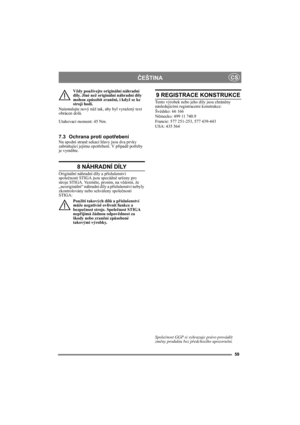 Page 5959
ČEŠTINACS
Vždy používejte originální náhradní 
díly. Jiné než originální náhradní díly 
mohou způsobit zranění, i když se ke 
stroji hodí.
Nainstalujte nový nůž tak, aby byl vyražený text 
obrácen dolů.
Utahovací moment: 45 Nm.
7.3 Ochrana proti opotřebeníNa spodní straně sekací hlavy jsou dva prvky 
zabraňující jejímu opotřebení. V případě potřeby 
je vyměňte.
8 NÁHRADNÍ DÍLY
Originální náhradní díly a příslušenství 
společnosti STIGA jsou speciálně určeny pro 
stroje STIGA. Vezměte, prosím, na...