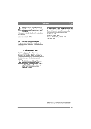 Page 759
ČEŠTINACS
Vždy používejte originální náhradní 
díly. Jiné než originální náhradní díly 
mohou způsobit zranění, i když se ke 
stroji hodí.
Nainstalujte nový nůž tak, aby byl vyražený text 
obrácen dolů.
Utahovací moment: 45 Nm.
7.3 Ochrana proti opotřebeníNa spodní straně sekací hlavy jsou dva prvky 
zabraňující jejímu opotřebení. V případě potřeby 
je vyměňte.
8 NÁHRADNÍ DÍLY
Originální náhradní díly a příslušenství 
společnosti STIGA jsou speciálně určeny pro 
stroje STIGA. Vezměte, prosím, na...