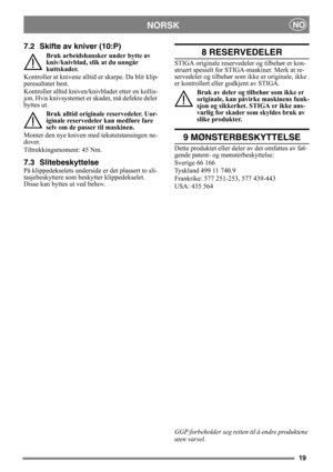 Page 1919
NORSKNO
7.2 Skifte av kniver (10:P)
Bruk arbeidshansker under bytte av 
kniv/knivblad, slik at du unngår 
kuttskader.
Kontroller at knivene alltid  er skarpe. Da blir klip-
peresultatet best. 
Kontroller alltid kniven/knivbladet etter en kollis-
jon. Hvis knivsystemet er  skadet, må defekte deler 
byttes ut.
Bruk alltid originale reservedeler. Uor-
iginale reservedeler kan medføre fare 
selv om de passer til maskinen.
Monter den nye kniven me d tekstutstansingen ne-
dover.
Tiltrekkingsmoment: 45 Nm....