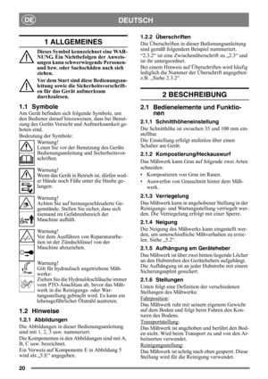Page 2020
DEUTSCHDE
1 ALLGEMEINES
Dieses Symbol kennzeichnet eine WAR-
NUNG. Ein Nichtbefolgen der Anweis-
ungen kann schwerwiegende Personen- 
und bzw. oder Sachschäden nach sich 
ziehen.
Vor dem Start sind diese Bedienungsan-
leitung sowie die Sicherheitsvorschrift-
en für das Gerät aufmerksam 
durchzulesen.
1.1 Symbole
Am Gerät befinden sich folgende Symbole, um 
den Bediener darauf hinzuweisen, dass bei Benut-
zung des Geräts Vorsicht und Aufmerksamkeit ge-
boten sind.
Bedeutung der Symbole:
Warnung!
Lesen...