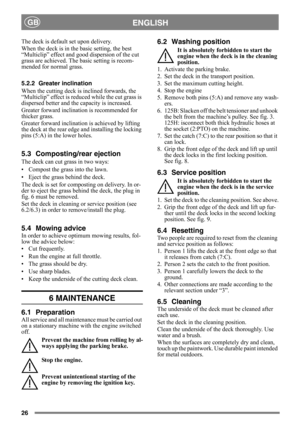 Page 2626
ENGLISHGB
The deck is default set upon delivery.
When the deck is in the basic setting, the best 
“Multiclip” effect and good dispersion of the cut 
grass are achieved. The basic setting is recom-
mended for normal grass.
5.2.2 Greater inclination
When the cutting deck is inclined forwards, the 
“Multiclip” effect is reduced while the cut grass is 
dispersed better and th e capacity is increased.
Greater forward inclina tion is recommended for 
thicker grass.
Greater forward inclinati on is achieved...