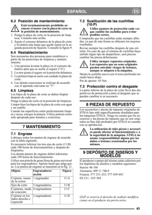 Page 4343
ESPAÑOLES
6.3 Posición de mantenimiento
Está terminantemente prohibido ar-
rancar el motor con la placa de corte en 
la posición de mantenimiento.
1. Ponga la placa de corte en la posición de limp- ieza. Consulte más arriba.
2. Sujete el extremo delantero de la placa de corte  y levántela más hasta que  quede sujeta en la se-
gunda posición de fijación. Consulte la figura 9.
6.4 Restablecimiento
Son necesarias dos personas para restablecer a 
partir de las posiciones de limpieza y manten-
imiento:
1....