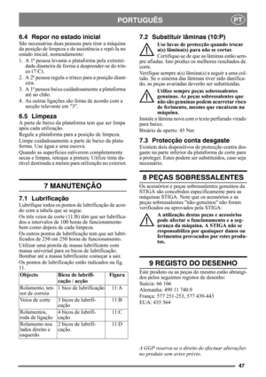 Page 4747
PORTUGUÊSPT
6.4 Repor no estado inicial
São necessárias duas pessoas para tirar a máquina 
da posição de limpeza e de assistência e repô-la no 
estado inicial, nomeadamente:
1. A 1ª pessoa levanta a  plataforma pela extremi-
dade dianteira de forma  a desprender-se do trin-
co (7:C).
2. A 2ª pessoa regula o trin co para a posição diant-
eira.
3. A 1ª pessoa baixa cuida dosamente a plataforma 
até ao chão.
4. As outras ligações são feitas de acordo com a  secção relevante em 3.
6.5 Limpeza
A parte de...