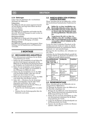 Page 2626
DEUTSCHDE
2.2.6 Stellungen
Unten folgt eine Definition der verschiedenen 
Stellungen des Mähwerks:
Fahrposition
: 
Das Mähwerk ruht mit seinem eigenem Gewicht 
auf dem Boden und folgt beim Fahren den Kon-
turen des Bodens.
Transportstellung
:
Das Mähwerk ist angehoben und berührt den Bo-
den nicht. Wird beim Transport zu und von den Ar-
beitsorten verwendet.
Reinigungsstellung
:
Das Mähwerk ist schräg nach oben gesperrt. Diese 
Stellung wird für die Reinigung verwendet.
Wartungsstellung
:
Das Mähwerk...