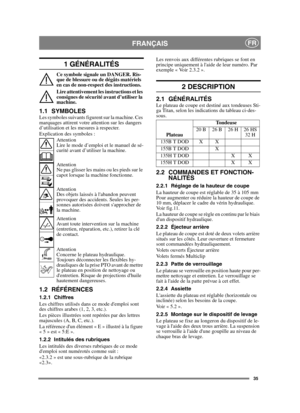 Page 3535
FRANÇAISFR
1 GÉNÉRALITÉS
Ce symbole signale un DANGER. Ris-
que de blessure ou de dégâts matériels 
en cas de non-respect des instructions.
Lire attentivement les instructions et les 
consignes de sécurité avant d’utiliser la 
machine.
1.1 SYMBOLESLes symboles suivants figurent sur la machine. Ces 
marquages attirent votre attention sur les dangers 
d’utilisation et les mesures à respecter.
Explication des symboles :Attention
Lire le mode d’emploi et le manuel de sé-
curité avant d’utiliser la...