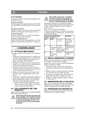 Page 4646
ITALIANOIT
2.2.6 Posizioni
Le definizioni delle varie posizioni del piatto sono 
descritte in basso:
Posizione oscillante
: 
Il piatto poggia sotto il proprio peso contro il terre-
no, seguendone il profilo durante il funzionamen-
to. 
Posizione di trasporto
:
Il piatto è rialzato e non tocca il terreno. Posizione 
utilizzata per il trasporto dal/al posto di lavoro.
Posizione di pulizia
:
Il piatto viene bloccato verso lalto in un angolo. 
Posizione utilizzata per la pulizia.
Posizione di...