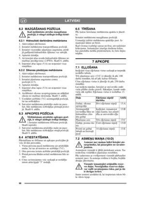 Page 9898
LATVISKILV
6.2 MAZGĀŠANAS POZ ĪCIJAKad meh ānisms atrodas mazg āšanas 
poz īcij ā, ir stingri aizliegts iesl ēgt dzin ē-
ju.
6.2.1 Hidrauliski darbin āms meh ānisms
1. Aktiviz ējiet stā vbremzi.
2. Iestatiet meh ānismu transport ēšanas poz īcij ā.
3. Iestatiet viszem āko p ļaušanas augstumu, pret ē-
j ā  gad ījum ā hidraulisk ās šļū tenes var saboj āt.
4. Apturiet dzin ēju.
5. Atvienojiet abas resn ās hidraulisk ās šļū tenes no 
maš īnas piesl ēgvietas (2:PTO). Skat īt 6. att ēlu.
6. Iz ņemiet abas...