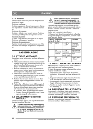 Page 4646
ITALIANOIT
Traduzione delle istruzioni originali
2.2.6 Posizioni
Le definizioni delle varie posizioni del piatto sono 
descritte in basso:
Posizione oscillante
: 
Il piatto poggia sotto il proprio peso contro il terre-
no, seguendone il profilo  durante il funzionamen-
to. 
Posizione di trasporto
:
Il piatto è rialzato e non  tocca il terreno. Posizione 
utilizzata per il trasporto dal/al posto di lavoro.
Posizione di pulizia
:
Il piatto viene bloccato verso lalto in un angolo. 
Posizione utilizzata...