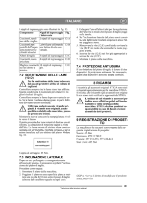 Page 4949
ITALIANOIT
Traduzione delle istruzioni originali
I nippli di ingrassaggio sono illustrati in fig. 13.
7.2 SOSTITUZIONE DELLE LAME (10:D)
Per la sostituzione  delle lame indossare 
dei guanti protettivi al fine di evitare di 
tagliarsi.
Controllare sempre che le  lame siano ben affilate. 
Questa condizione è esse nziale per ottenere i mi-
gliori risultati di taglio. 
Controllare sempre le lame dopo un eventuale ur-
to. Se le lame risultano  danneggiate, le parti difet-
tose dovranno essere sostituite....