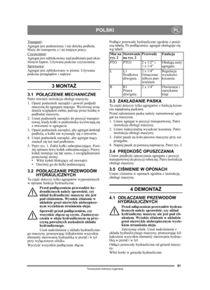 Page 6161
POLSKIPL
Tłumaczenie instrukcji oryginalnej
Transport:
Agregat jest podniesiony i nie dotyka pod łoż a. 
S łuż y do transportu z i na miejsce pracy.
Czyszczenie
:
Agregat jest zablokowany nad pod łoż em pod okre-
ś lonym k ątem. U żywana podczas czyszczenia.
Serwisowa
:
Agregat jest zablokowany w pionie. U żywana 
podczas przegl ądów i napraw.
3 MONTA Ż 
3.1 PO ŁĄCZENIE MECHANICZNEPatrz również  instrukcja obs ługi maszyny.
1. Opuść  podnośnik narz ędzi i powoli podjed ź 
maszyną  do agregatu tn...