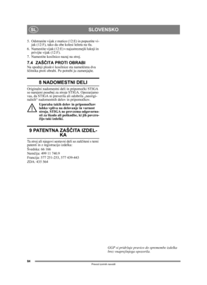 Page 8484
SLOVENSKOSL
Prevod izvirnih navodil
5. Odstranite vijak z matico (12:E) in popustite vi-jak (12:F), tako da obe  kolesi ležeta na tla.
6. Namestite vijak (12:E) v najustreznejši luknji in  privijte vijak (12:F).
7. Namestite kosilnico nazaj na stroj.
7.4 ZAŠ ČITA PROTI OBRABINa spodnji ploskvi kosilnice sta nameš čena dva 
š č itnika proti obrabi. Po potrebi ju zamenjajte.
8 NADOMESTNI DELI
Originalni nadomestni deli in pripomo čki STIGA 
so narejeni posebej za st roje STIGA. Opozarjamo 
vas, da STIGA...