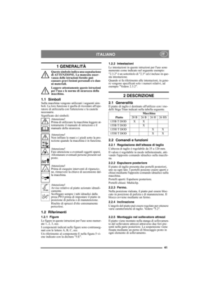Page 4141
ITALIANOIT
1 GENERALITÀ
Questo simbolo indica una segnalazione 
di ATTENZIONE. La mancata osser-
vanza delle istruzioni fornite può 
causare gravi lesioni personali e/o dan-
ni materiali.
Leggere attentamente queste istruzioni 
per luso e le norme di sicurezza della 
macchina.
1.1 SimboliSulla macchina vengono utilizzati i seguenti sim-
boli. La loro funzione è quella di ricordare allope-
ratore di utilizzarla con lattenzione e la cautela 
necessarie.
Significato dei simboli:
Attenzione!
Prima di...