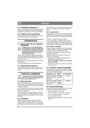 Page 4848
ESPAÑOLES
3.4 Velocidad de descensoAjuste la velocidad de descenso de la placa desde 
la posición de transporte a la posición de trabajo. 
Consulte las instrucciones de uso de la máquina.
3.5 Presión de los neumáticosAjuste la presión de los neumáticos de acuerdo a 
las instrucciones de uso de la máquina.
4 DESMONTAJE
4.1 Desconexión de los manguitos 
hidráulicos
Compruebe que el sistema hidráulico 
de la máquina no está presurizado antes 
de desconectar los manguitos hidráuli-
cos. Riesgo de vertidos...