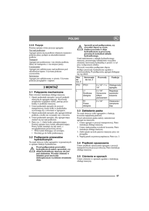 Page 5757
POLSKIPL
2.2.6 Pozycje
Poniżej opisano różne pozycje agregatu:
Tuż nad podłożem
: 
Agregat opiera się na podłożu własnym ciężarem i 
podczas pracy podąża za ukształtowaniem 
podłoża.
Transport
:
Agregat jest podniesiony i nie dotyka podłoża. 
Służy do transportu z i na miejsce pracy.
Czyszczenie
:
Agregat jest zablokowany nad podłożem pod 
określonym kątem. Używana podczas 
czyszczenia.
Serwisowa
:
Agregat jest zablokowany w pionie. Używana 
podczas przeglądów i napraw.
3 MONTAŻ 
3.1 Połączenie...