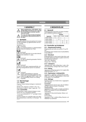 Page 1717
NORSKNO
1 GENERELT
Dette symbolet betyr ADVARSEL. Hvis 
du ikke følger instruksene nøye, kan det 
føre til alvorlig personskade og/eller 
materiell skade.
Før start må denne bruksanvisningen 
og maskinens sikkerhetsforskrifter le-
ses nøye.
1.1 SymbolerFølgende symboler finnes på maskinen for å minne 
om den forsiktighet og oppmerksomhet som kre-
ves ved bruk.
Symbolene betyr:
Advarsel!
Les instruksjonsboken og sikkerhetshånd-
boken før maskinen tas i bruk.
Advarsel!
Før aldri hånd eller fot inn under...
