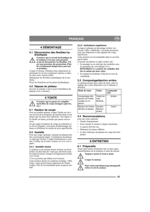 Page 3333
FRANÇAISFR
4 DÉMONTAGE
4.1 Déconnexion des flexibles hy-
drauliques
Sassurer que le circuit hydraulique de 
la tondeuse nest pas sous pression 
avant de déconnecter les flexibles. Sil 
est sous pression, des projections dhu-
ile extrêmement dangereuses peuvent 
se produire.
Couper le moteur. Éliminer toute surpression en 
actionnant les leviers à plusieurs reprises et dans 
les deux sens, moteur arrêté.
Débrancher les flexibles hydrauliques de la ton-
deuse.
Poser les bouchons sur les prises...