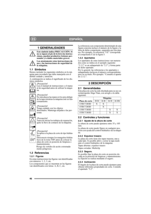 Page 4646
ESPAÑOLES
1 GENERALIDADES
Este símbolo indica PRECAUCIÓN. Si 
no se siguen al pie de la letra las instruc-
ciones, pueden producirse lesiones per-
sonales y/o daños materiales graves.
Lea atentamente estas instrucciones de 
uso y las instrucciones de seguridad de 
la máquina.
1.1 SímbolosHemos incluido los siguientes símbolos en la má-
quina para recordarle que debe manejarla con el 
debido cuidado y atención.
A continuación se indica el significado de los dis-
tintos símbolos.
¡Precaución!
Lea el...