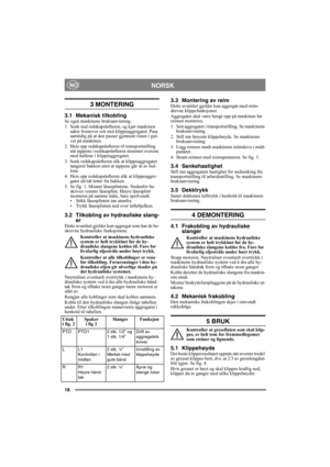 Page 1818
NORSKNO
3 MONTERING
3.1 Mekanisk tilkoblingSe også maskinens bruksanvisning.
1. Senk ned redskapsløfteren, og kjør maskinen 
sakte fremover rett mot klippeaggregatet. Pass 
samtidig på at den passer gjennom risten i gul-
vet på maskinen.
2. Heis opp redskapsløfteren til transportstilling 
når tappene i redskapsløfteren stemmer overens 
med hullene i klippeaggregatet.
3. Senk redskapsløfteren slik at klippeaggregatet 
tangerer bakken uten at tappene går ut av hul-
lene.
4. Heis opp redskapsløfteren...